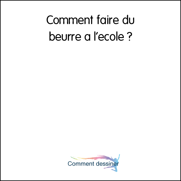 Comment faire du beurre à l’école